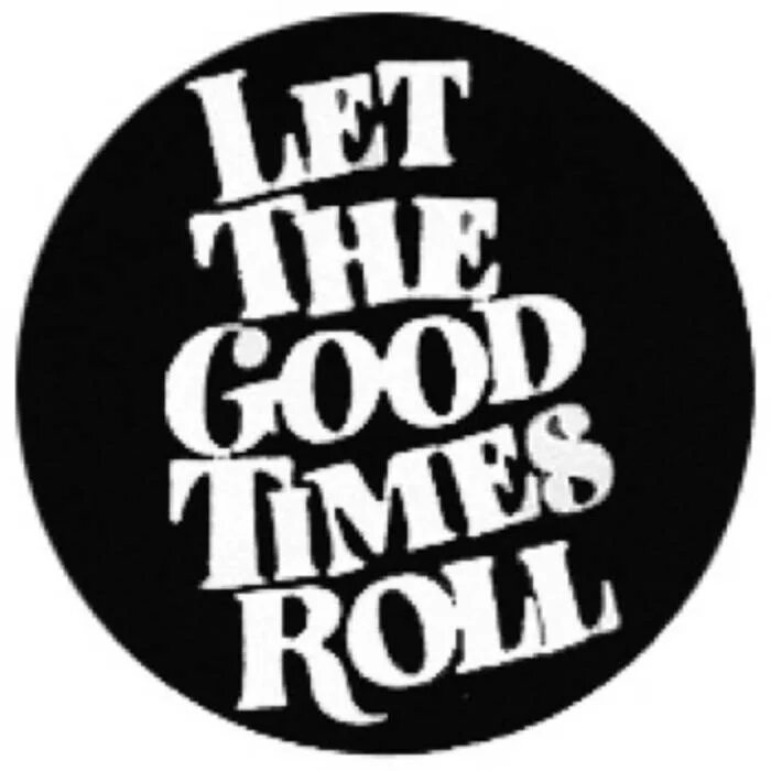 Old time roll. Let the good times roll. let the good times rock надпись. good time надпись. let the good times roll на черном фоне.