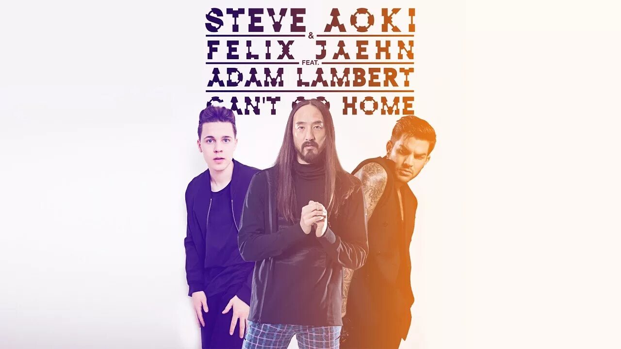 Steve Aoki. Felix Jaehn. Steve Aoki & Felix Jaehn ft Adam Lambert - can't go Home. Felix Jaehn & ray Dalton.