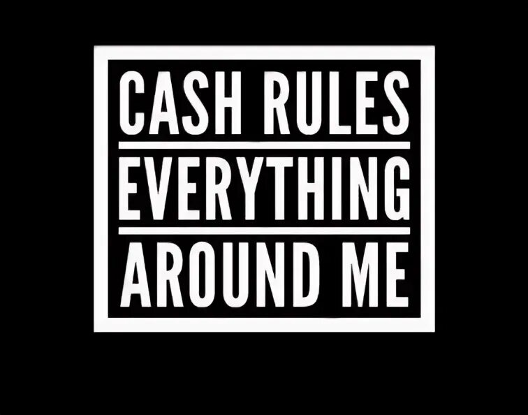 Around me на русском. Cash Rules everything around me. Cash Rules. Cash Rules everything around me тату. Around me.