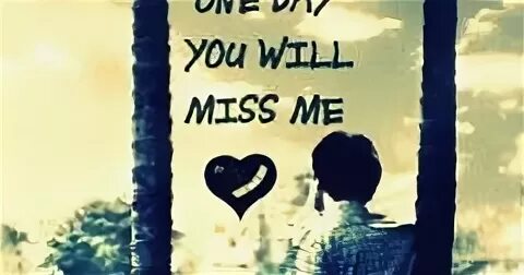 I miss the days. One Day you will Miss me. One Day you will be mine. One Day you'll thank me the Hunna текст. You will be Missed картинка.