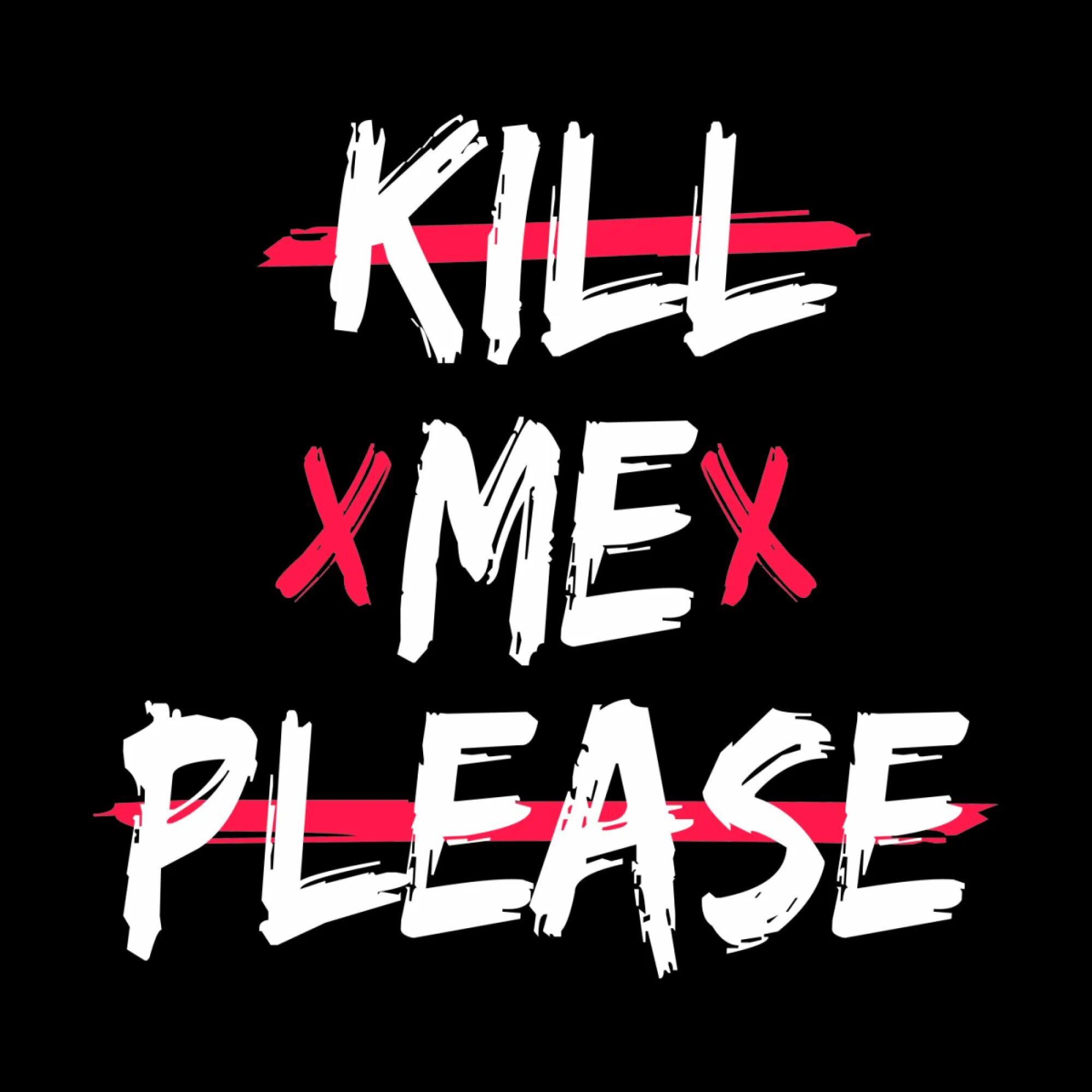 Ban me please. Надпись kill. килл ми плиз. kill me надпись. kill me please картинки.