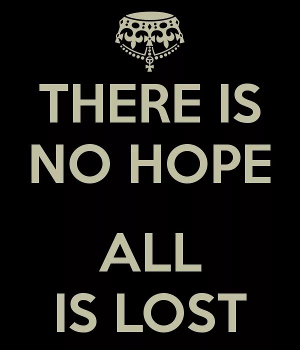 Переведи hope. There is hope. No hope. No hope under the Black Sun. There is no hope надпись.