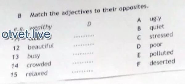 Match the adjectives to their opposites Relaxed crowded clean beautiful busy. Match the adjectives to their opposites. Match the adjectives to their opposites busy beautiful. Match the adjectives to the opposites wealthy.