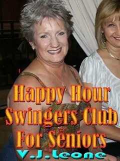 Happy Hour Swingers Club For Seniors ebook by V. J. Leone - Rakuten Kobo.