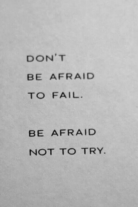 T be afraid to be. Don&#039;t be afraid to fail be afraid not to try. be not afraid.