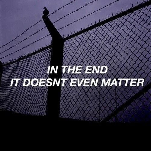 Мерч линкин парк кофта. In the end it doesn't even matter картинка. In the end it doesn't even matter тату. Линкин парк in the end. Linkin park in the end.