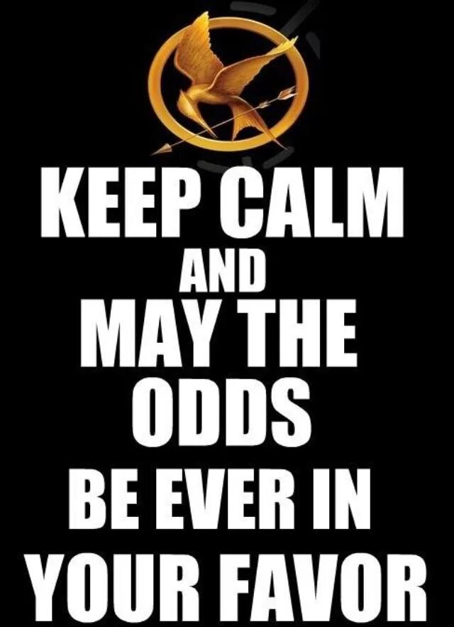 Keep in fire x in. May the odds be ever in your favour! Hunger games. May the odds be ever in your favor. Assuage Hunger.