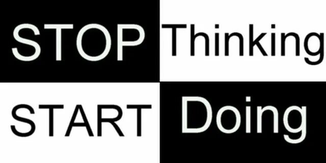 Stop thinking start doing. Start do doing. Stop thinking start drinking вывеска. Stop thinking start drinking Санкт.