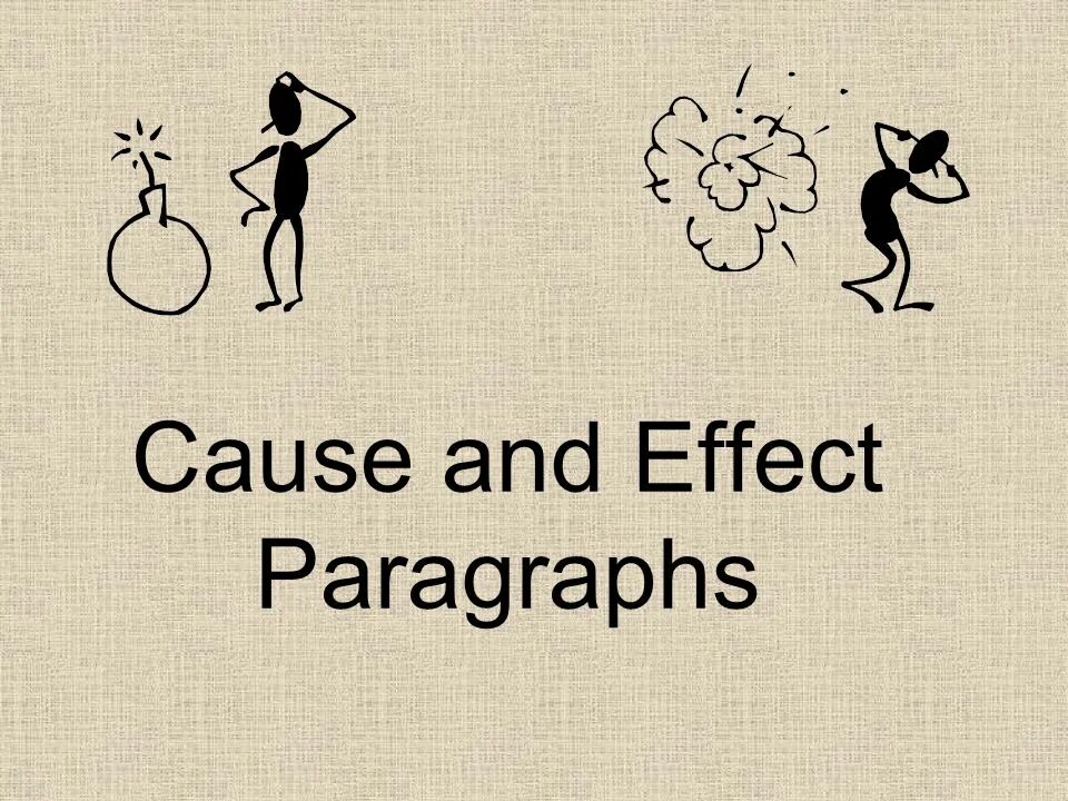 Cause and Effect paragraph. Cause and Effect paragraph examples. Cause-and-Effect relationships. Cause. Cause to happen