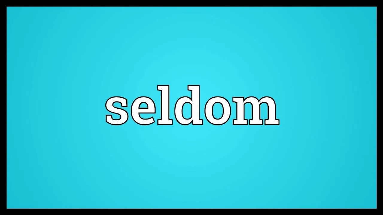 He seldom. Seldom. seldom перевод. never seldom-. сэлдом по-английски.