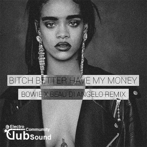 Песня bitch remix. Rihanna bitch better. Bitch better have my money. Bitch better have my money Lyrics.