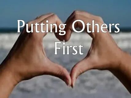 Give others first