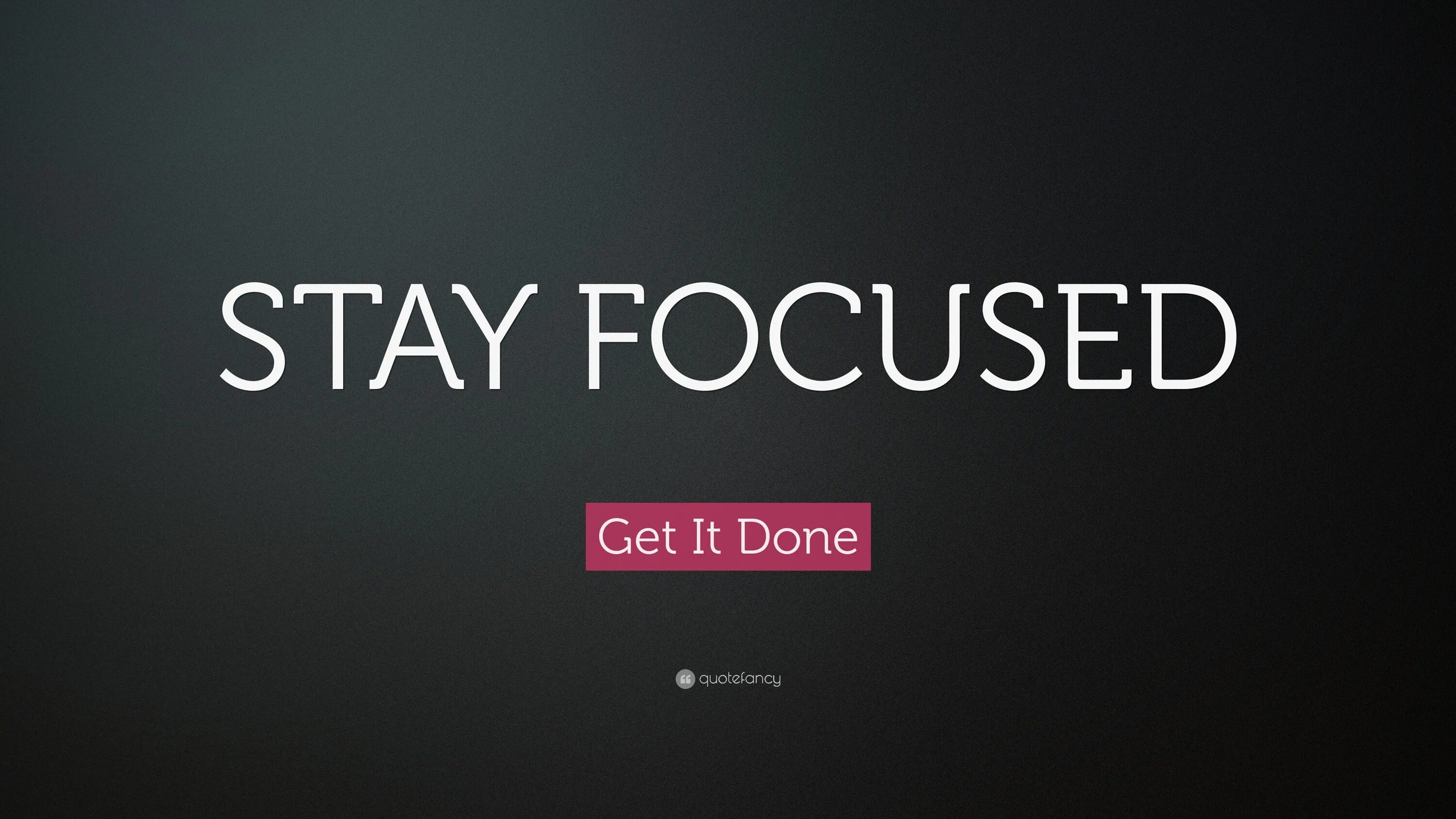 Stay Focused. Обои stay Focused. Рабочий стол stay Focused. Обои фокус надпись. Lets get it done