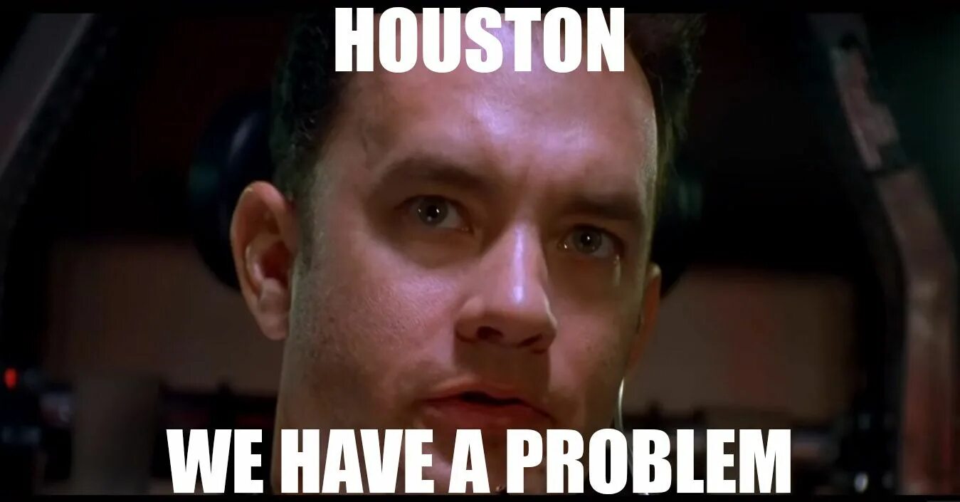 New got problems. Houston we have a problem. Houston's problems. Houston we have a problem Мем.