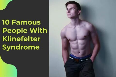 10 Famous People with Klinefelter Syndrome: Number 1 & 7 Is Shocking.
