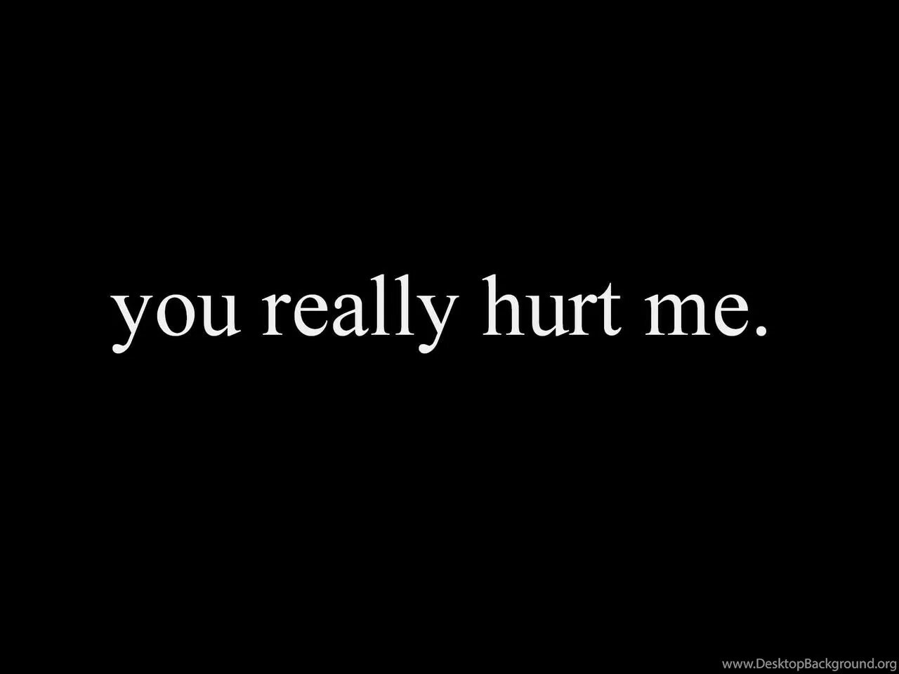 When you hurt i hurt. You hurt me. Картинка you broke me. Like it doesn't hurt обои. Картинки на фон презентации it really hurts.