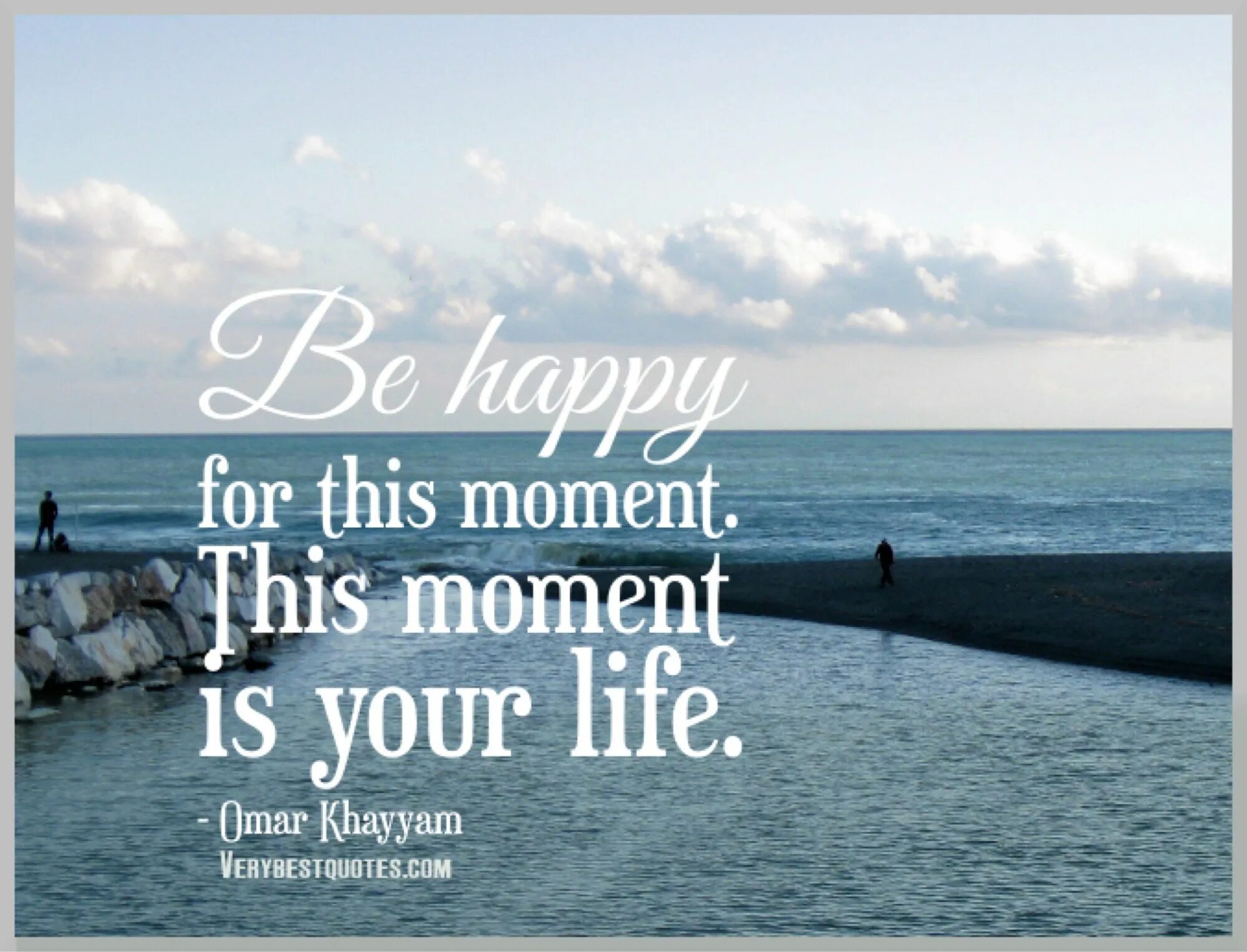 Happy for this moment. This moment is your Life.. Be Happy for this moment. Life is yours. Be Happy in this moment. Becoming to be happy