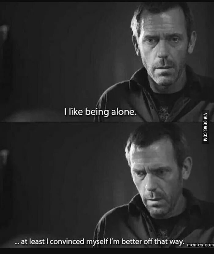 I like to be alone. I like being. House MD memes. Цитата Грегори хауса про одиночество. Смешные цитаты Хью Лори.