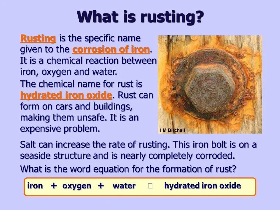 Specific name. What is corrosion. what is the iron. chemical name of rust. which metals if coated into iron would prevent the corrosion of iron.