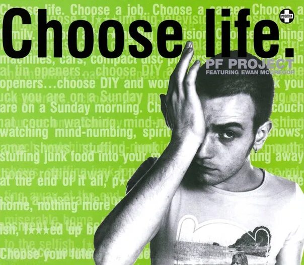 I choose not to choose life. Choose life. choose life trainspotting. choose life choose a job. pf project - choose life.