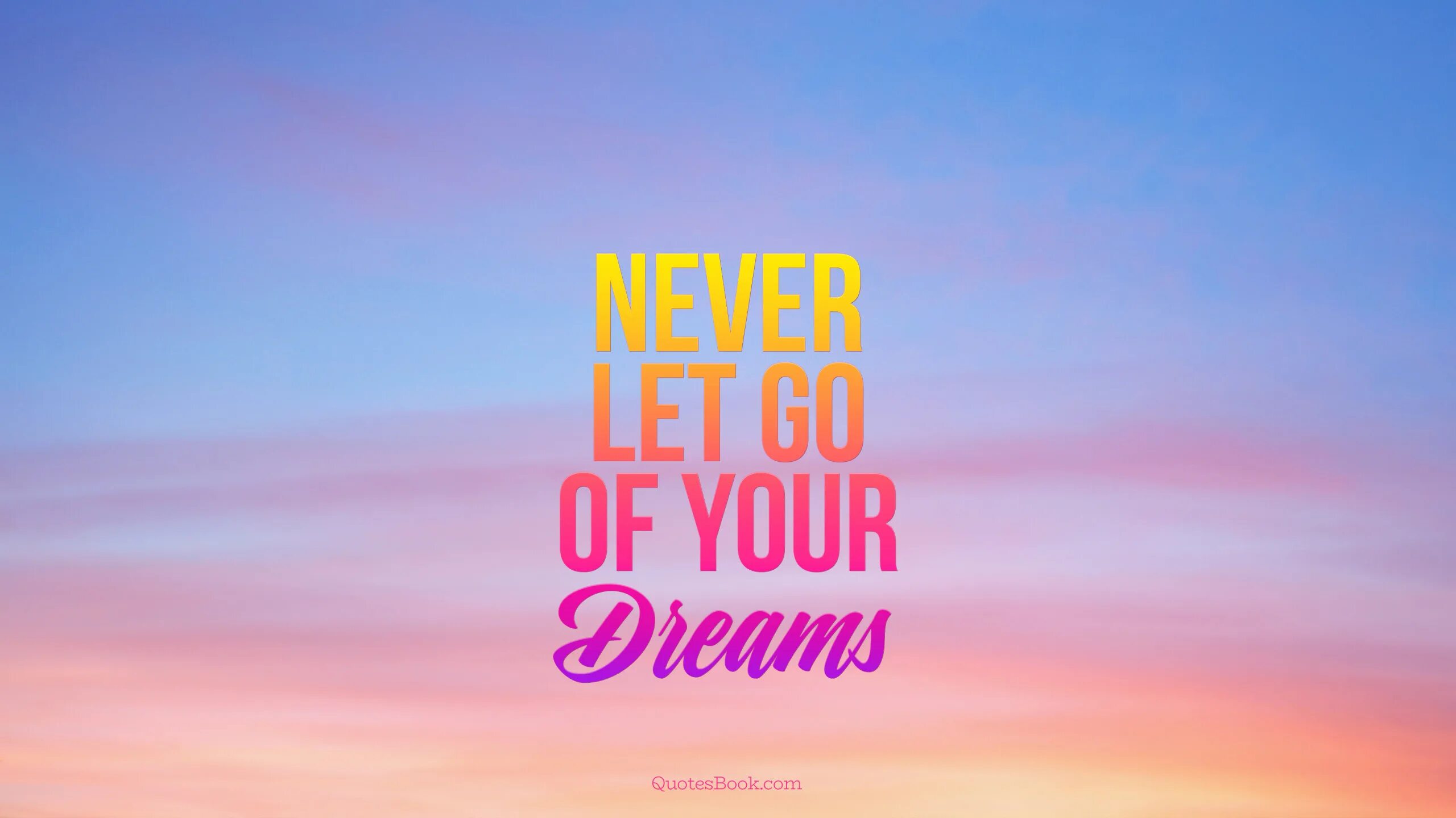 They let go. Never Let go. Never Let your Dreams. Обои Lets go. Dreams come true обои.