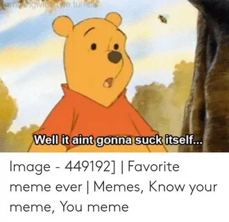 🐣 25+ Best Memes About It Aint Gonna Suck Itself Meme It Ain