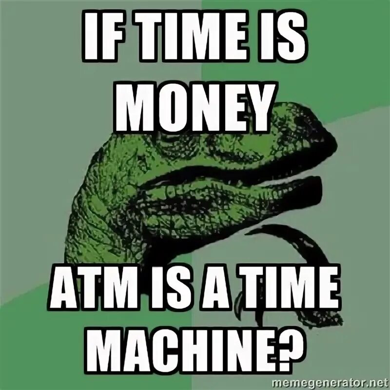 Time if he wins. Time is money. филосораптор мем. время деньги мем. time is money цитаты.