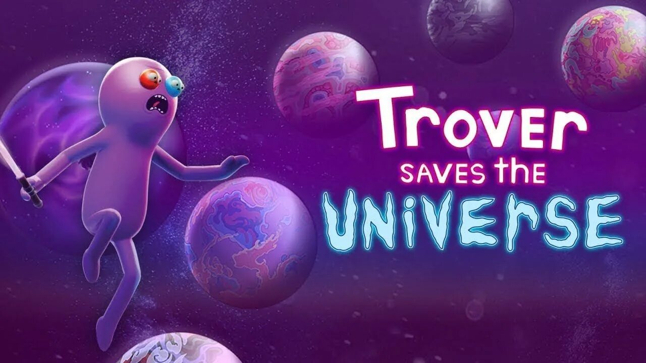 Тровер спасает вселенную. Trover saves the Universe. Trover. Throver saves the Universe VR. Save the universe