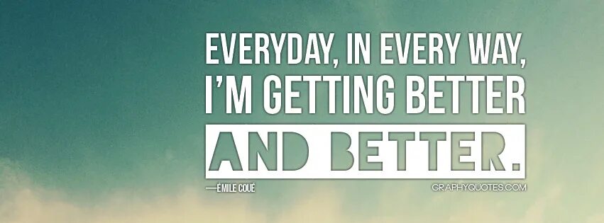 Better every day. Get better every Day. Every Day in every way. Every way компания.