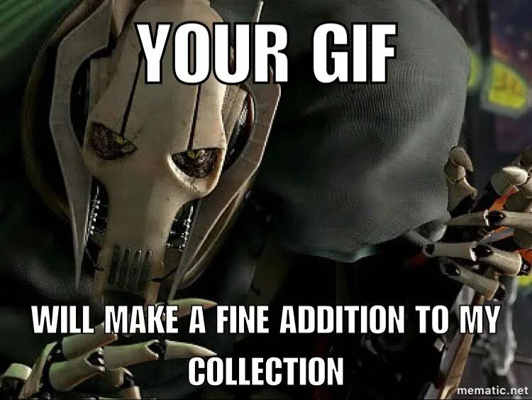 This will be. This will make a fine addition to my collection. гривус great addition to my collection. fine addition to my collection. генерал гривус мем про коллекцию.