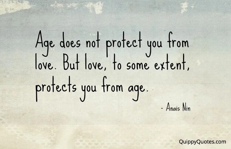 You are not protected. Protect loves you. quotations about age. love but.