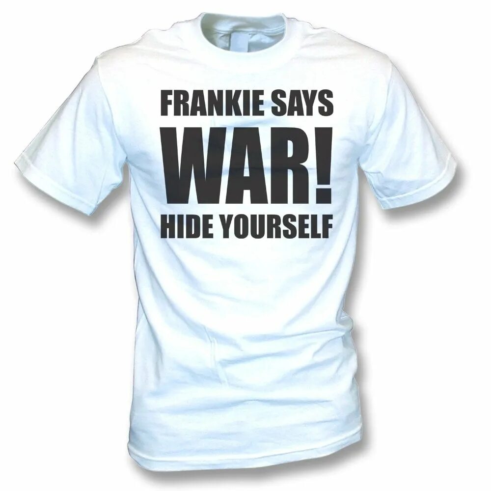 Said t. Frankie say War. Frankie goes to Hollywood t-Shirt. Hollywood t Shirt Designs. As Frankie said i did.