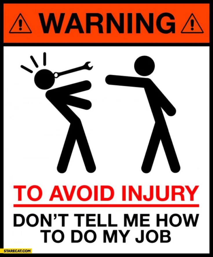 Tell me how can i tell. Warning to avoid injury don't tell me how to do my job. Warning don't tell me how to do my job. To avoid. Варнинг Мем.