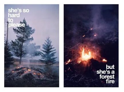 Ей так трудно угодить, но она, словно лесной пожар. 