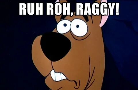 Scooby doo saying ruh roh