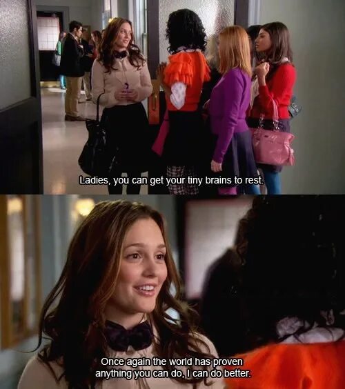 You d better get. You can do better. Anything you can do i can do better. Not Everybody wants to be Blair Waldorf.