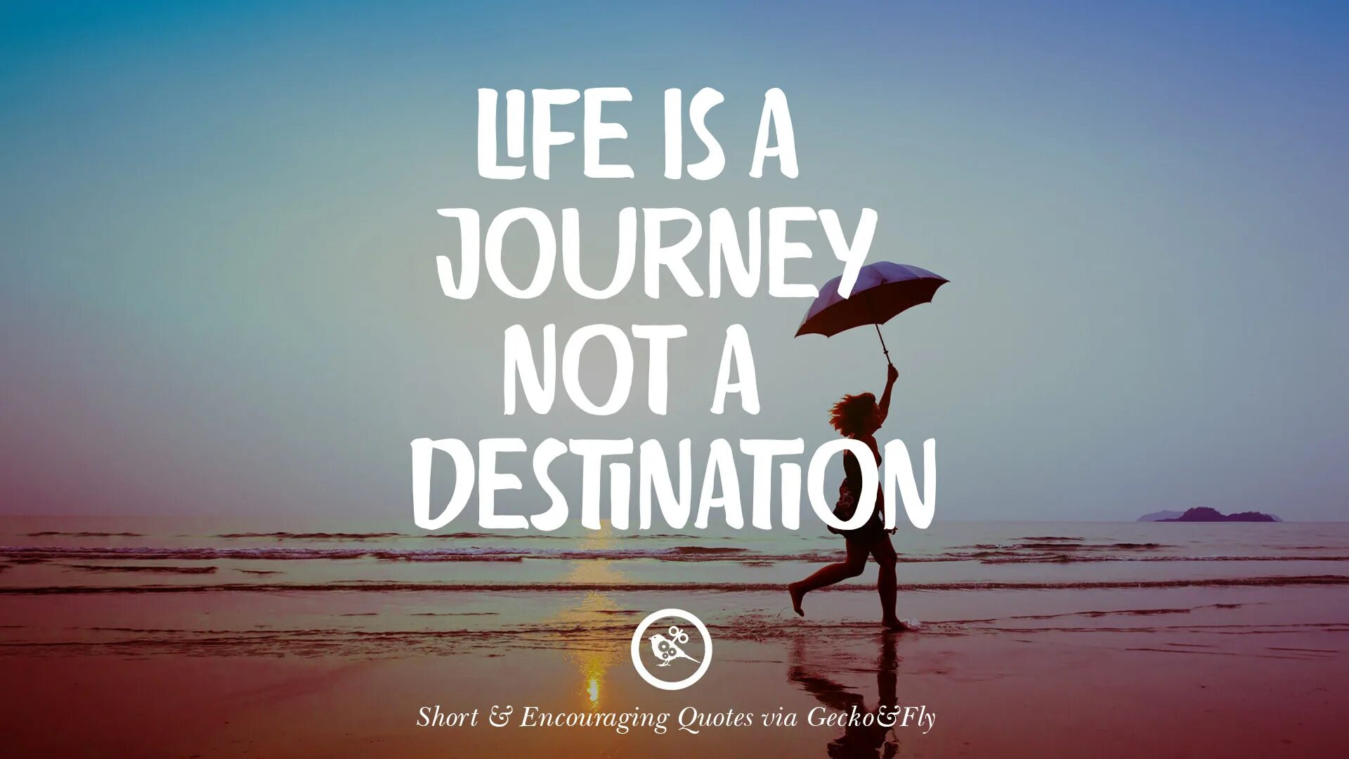 Life is a journey. Life is a Journey not a destination. Success is a Journey not destination. Short quotes about Life.