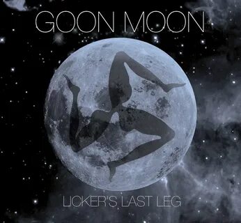 Goon Moon, Licker’s Last Leg.