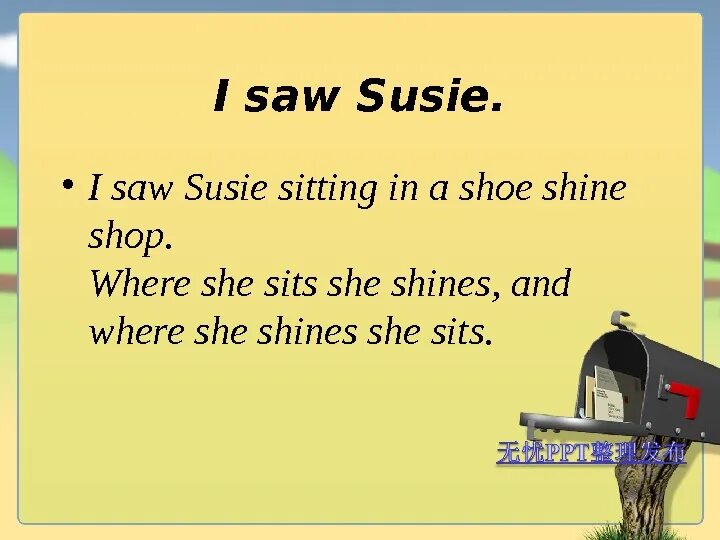 Скороговорка i saw Susie. Susie works in a Shoeshine shop. Where she Shines she sits, and where she sits she Shines. Перевод. Скороговорки на английском. I saw Susie sitting in a Shoe. Where you be when i saw you