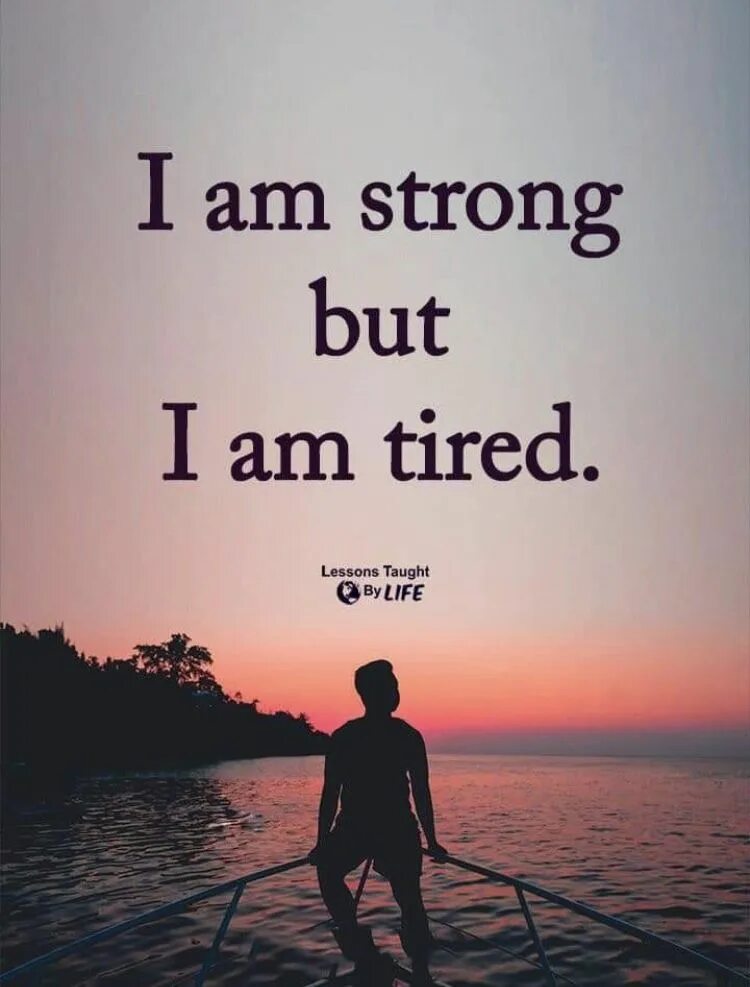 Картинка i am tired. Tired надпись. I am strong but i am tired. Tired from Life.