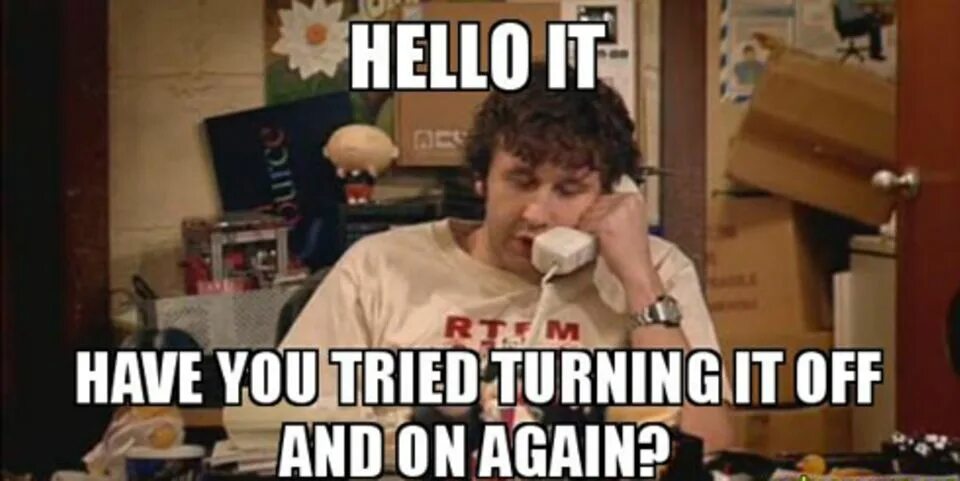 Turned me off. Have you tried turning it off and on again. It crowd have you tried turning it off and on again. Компьютерщики сериал мемы. Вы пробовали выключить и снова включить.