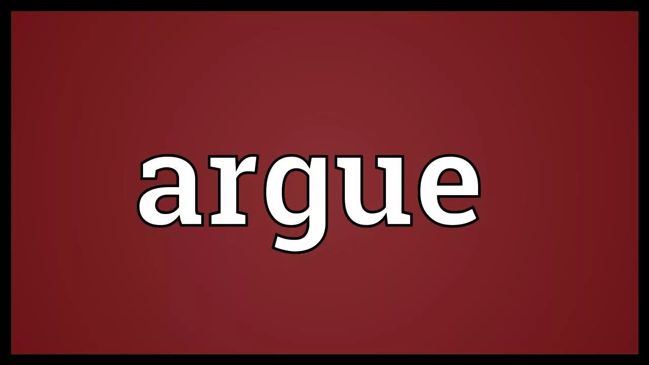 Argue произношение. Argue перевод на русский. Argue перевод на русский. Argument word. Argue перевод на русский.