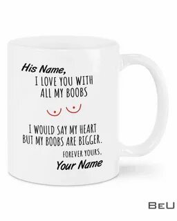 Click to buy: Personalized I love you with all my boobs I would say my hear...