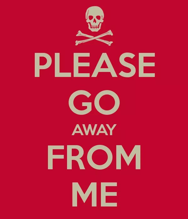 Go away. Go away картинка. Please go away. Go away Мем. Leaving go away