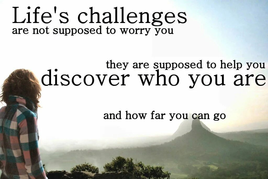 They made for life. Life Challenges. Challenges in Life. Challenge quotes. Discover who you are.