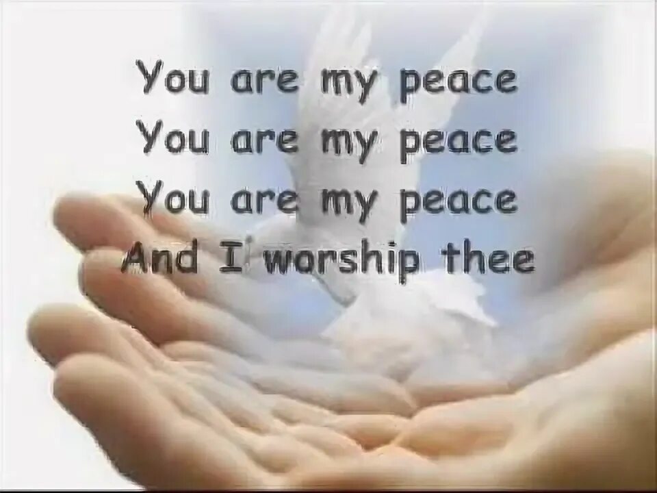 You are my peace. Sen laylim edin' alyon media. Peace i leave with you. I give you peace. You are a peace in my trouble sea.