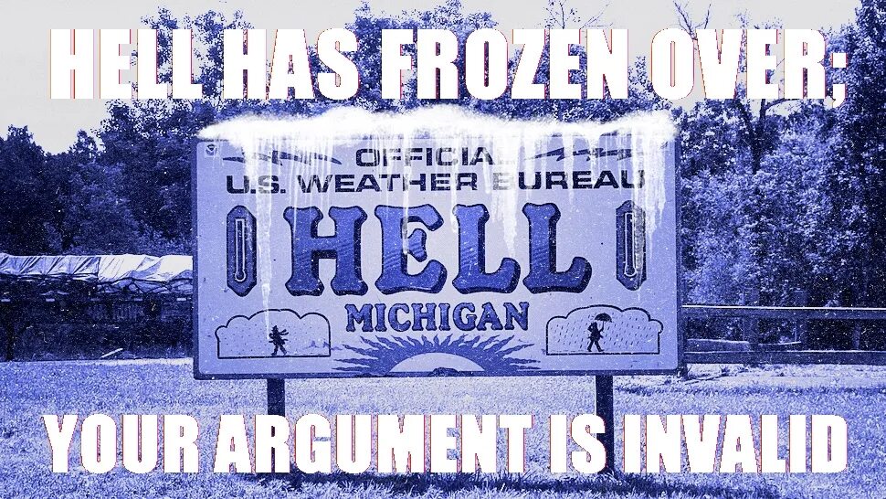 Hell froze over. Hell froze over kodaline. your argument is invalid.