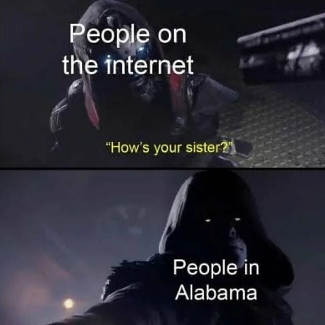 Where is your sister be now. Destiny 2 memes. how. your sister. is your sister. destiny 2 meme.