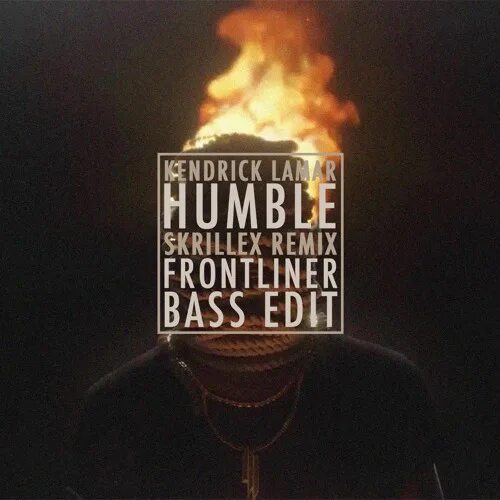 Humble Skrillex Remix. Kendrick Lamar Humble обложка. Humble Kendrick Lamar Skrillex. Kendrick Lamar горит голова. Bass edits