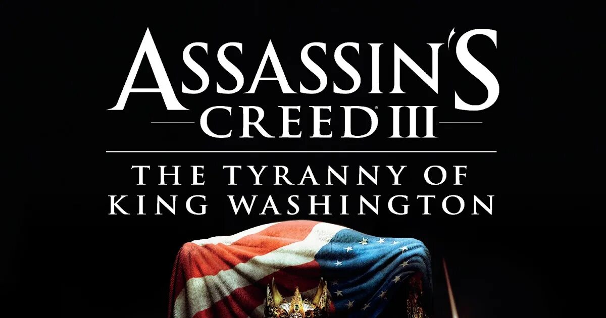 Король тирании. Assassins Creed 3 Tyranny of King. Assassins Creed Tyranny of King Washington. Assassin's Creed 3 the Tyranny of King Washington. Assassin's Creed 3: the Tyranny of King Washington - the Infamy.